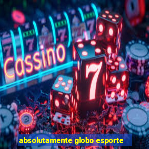 absolutamente globo esporte